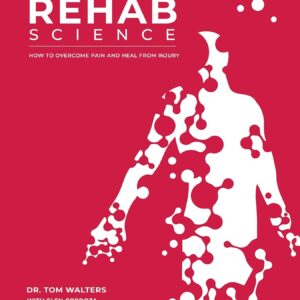 Rehab Science: How to Overcome Pain and Heal from Injury