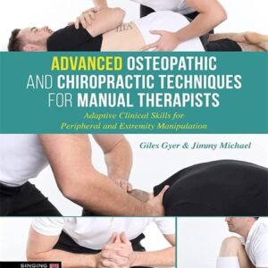 Advanced Osteopathic and Chiropractic Techniques for Manual Therapists: Adaptive Clinical Skills for Peripheral and Extremity Manipulation