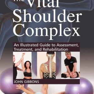 The Vital Shoulder Complex: An Illustrated Guide to Assessment, Treatment, and Rehabilitation