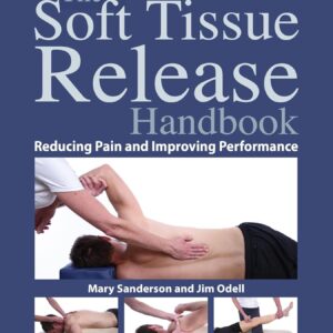 The Soft Tissue Release Handbook: Reducing Pain and Improving Performance
